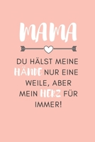 Mama Du H�lst Meine H�nde Nur Eine Weile, Aber Mein Herz F�r Immer!: A5 52 Wochen Kalender Geschenkidee f�r deine Mama Muttertag Geburtstag pers�nliches Geschenk Danke-Buch zum Ausf�llen und Verschenk 1086776151 Book Cover