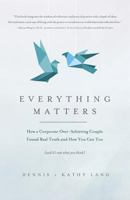 Everything Matters: How a Corporate Over-Achieving Couple Found Real Truth, and How You Can Too (and It's Not What You Think) 1719441154 Book Cover