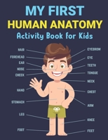 My First Human Anatomy Activity Book for Kids: Physiology Educational Coloring Workbook for Kids Medical Coloring Book for Boys Girls Preschool School ... and Understand Human Organs & Body Parts B0915M5ZSY Book Cover