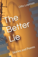 The Better Lie: Stories and Poems B0BRDD3QFF Book Cover