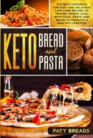 Keto Bread and Keto Pasta: The Best Cookbook for Easy and Delicious Low-Carb Recipes to Trigger Weight Loss, with Pizza, Pasta and Bread to Promote a Healthy Lifestyle 1706460058 Book Cover