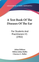 A Text Book Of The Diseases Of The Ear: For Students And Practitioners V1 116725239X Book Cover