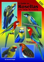 A Guide to Rosellas and their Mutations 0980492424 Book Cover