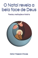 O Natal revela a bela face de Deus: Poesias, meditações e história 170136588X Book Cover