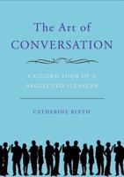 The Art of Conversation: A Guided Tour of a Neglected Pleasure