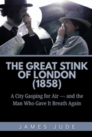 The Great Stink of London (1858): A City Gasping for Air — and the Man Who Gave It Breath Again B0FXVQJKQM Book Cover