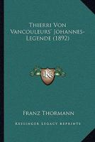 Thierri Von Vancouleurs' Johannes-Legende (1892) 1167452860 Book Cover