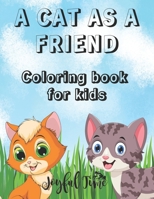 A cat as a friend: Coloring book for kids with 50 lovable and cute cats. Ages 4-10 B0BHR8KSFN Book Cover