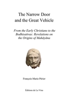 The Narrow Door and the Great Vehicle: From the Early Christians to the Bodhisattvas: Revelations on the Origins of Mahayana 2958388190 Book Cover