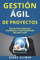 GESTION AGIL de PROYECTOS: Guia de Inicio Rapido para Principiantes y Como Implementar Agile Paso a Paso (Agile Project Management in Spanish/ Agile Project Management en Espa?ol) 1722209917 Book Cover