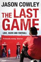 The Last Game: Love, Death and Football 184737185X Book Cover