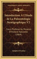 Introduction A L'Etude De La Paleontologie Stratigraphique V2: Cours Professe Au Museum D'Histoire Naturelle (1864) 1168491975 Book Cover