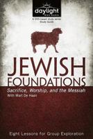 Jewish Foundations: Sacrifice, Worship, and the Messiah - DayLight Bible Studies Study Guide 1572935367 Book Cover
