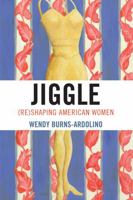Jiggle: (Re)Shaping American Women 0739112988 Book Cover