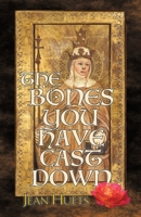 The Bones You Have Cast Down 193953092X Book Cover
