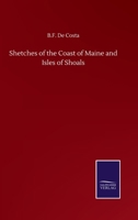 Sketches of the Coast of Maine and Isles of Shoals, With Historical Notes 1104468123 Book Cover