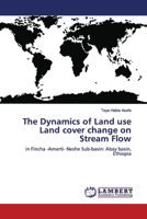 The Dynamics of Land use Land cover change on Stream Flow 6202013796 Book Cover