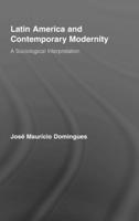 Latin America and Contemporary Modernity: A Sociological Interpretation 0415964679 Book Cover