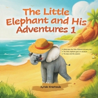 The Little Elephant and His Adventures 1: Book for kids, bedtime stories, rhymed story, holiday story, learning seasons and days, practice a daily rou 1969868260 Book Cover