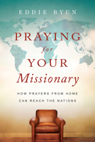 Praying for Your Missionary: How Prayers from Home Can Reach the Nations 0830845569 Book Cover