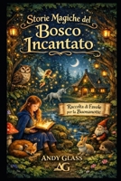 Storie Magiche del Bosco Incantato: Raccolta di Favole per la Buonanotte (Italian Edition) B0GH25R5CX Book Cover