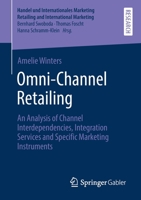 Omni-Channel Retailing: An Analysis of Channel Interdependencies, Integration Services and Specific Marketing Instruments 3658347066 Book Cover