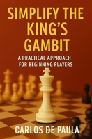 Simplify the King's Gambit: A practical approach for beginning players B0FLD5MHRS Book Cover