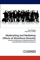 Moderating and Mediating Effects of Workforce Diversity: Model of Moderating and Mediating Effects of Culturally Diverse WorkGroup Outcomes 3838386469 Book Cover