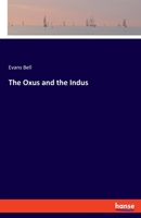 The Oxus and the Indus - Primary Source Edition 3337950272 Book Cover