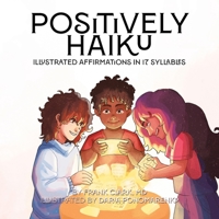 Positively Haiku: Illustrated affirmations in 17 syllables B0CDQJ3RJL Book Cover