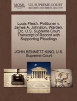 Louis Fleish, Petitioner v. James A. Johnston, Warden, Etc. U.S. Supreme Court Transcript of Record with Supporting Pleadings 1270355066 Book Cover