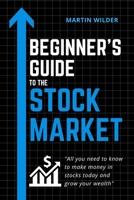 Beginnner's Guide to the Stock Market: The easiest proven strategies, the right trading psychology, the big mistakes to avoid. All you need to know to make money in stocks today and grow your wealth 1707790981 Book Cover
