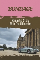Bondage: Romantic Story With The Billionaire: Dark Romance B09BL7H5BD Book Cover