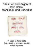 Declutter and Organize Your Home Workbook and Checklist: A book to help make the cleaning process easier room by room 1097565068 Book Cover