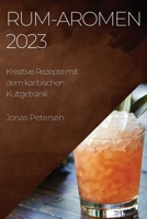 Rum-Aromen 2023: Kreative Rezepte mit dem karibischen Kultgetränk 1783819316 Book Cover