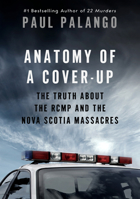 Anatomy of a Cover-Up: Investigating the Truth about the RCMP and the Nova Scotia Massacre 1039010121 Book Cover