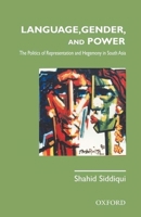 Language, Gender, and Power:: Politics of Representation and Hegemony in South Asia 0199067392 Book Cover
