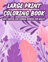 Large Print Coloring Book Easy Animal And Garden Designs For Adults: Simple Illustrations, Designs, And Patterns Of Spring For Elderly Adults To Color, Relaxing Coloring Pages For Seniors B08GFVLB2Y Book Cover