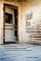 Help! I'm Haunted! Dealing with Ghosts - Ghost Hunter Edition 1329387481 Book Cover