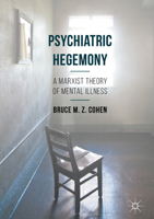 Psychiatric Hegemony: A Marxist Theory of Mental Illness 1349689793 Book Cover