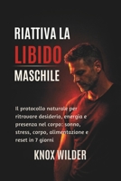 Riattiva La Libido Maschile: Il protocollo naturale per ritrovare desiderio, energia e presenza nel corpo: sonno, stress, corpo, alimentazione e reset in 7 giorni B0GSN8425V Book Cover