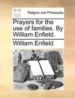 Prayers for the use of Families. By William Enfield 1171070578 Book Cover