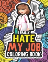 I Really Hate My Job Coloring Book: Snarky Sarcastic Sweary Coloring Book For Adults. A Leaving Present Or Appreciation Gift Idea For A Coworker, Work Best Friend, Colleague Or Boss. B08N3MYQJD Book Cover