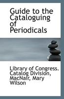 Guide to the Cataloguing of Periodicals 1017329818 Book Cover