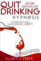 Quit Drinking Hypnosis: Learn Mindfulness and Go from Alcoholism to Sobriety - Quit Drinking For Ever, Recover from Alcohol Addiction and Start a New Life + 30-Day Sober Challenge 1801765952 Book Cover