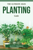 The Ultimate 2022s Planting Guide 1804774812 Book Cover