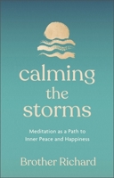 Calming the Storms: Meditation as a Path to Inner Peace and Happiness 1399732013 Book Cover
