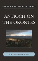 Antioch on the Orontes: A History and a Guide 0761858636 Book Cover