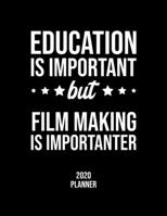 Education Is Important But Film Making Is Importanter 2020 Planner: Film Making Fan 2020 Calendar, Funny Design, 2020 Planner for Film Making Lover, Christmas Gift for Film Making Lover 1677062088 Book Cover