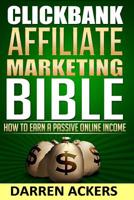 Clickbank Affiliate Marketing Bible How to Earn a Passive Online Income 1518738877 Book Cover